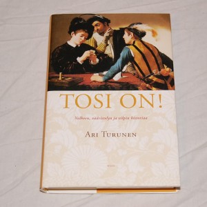 Ari Turunen Tosi on! Valheen, vääristelyn ja vilpin historiaa